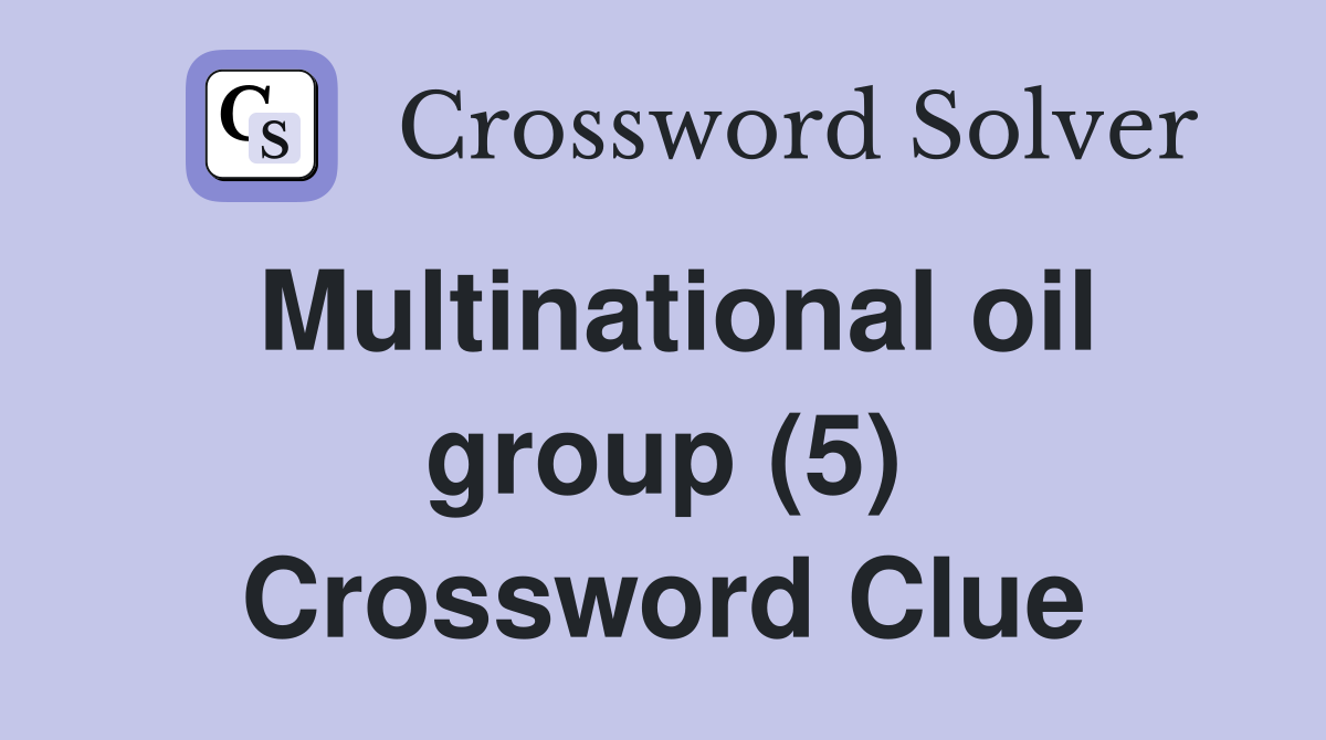 Multinational oil group (5) Crossword Clue Answers Crossword Solver